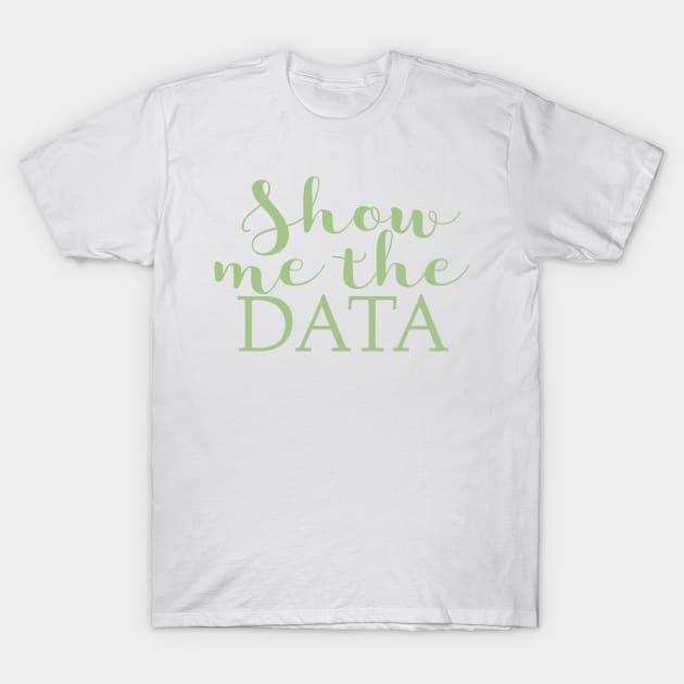 Show me the data T-Shirt by EtheLabelCo